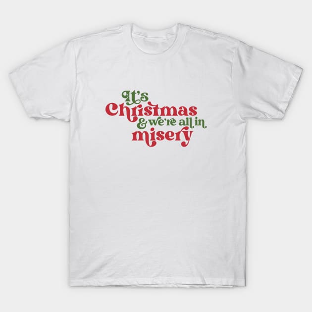 It's Christmas and We're All in Misery // Retro Holiday Movie T-Shirt by SLAG_Creative